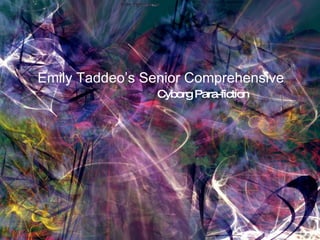 Emily Taddeo’s Senior Comprehensive Cyborg Para-fiction 