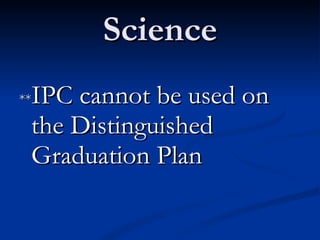 Science ** IPC cannot be used on the Distinguished Graduation Plan 
