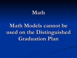 Math Math Models cannot be used on the Distinguished Graduation Plan 