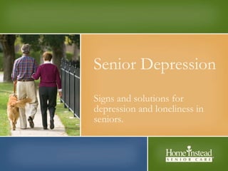 Senior Depression Signs and solutions for depression and loneliness in seniors.   