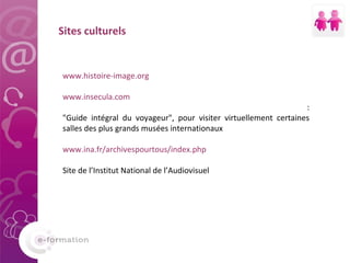 Sites culturels www.histoire-image.org www.insecula.com : &quot;Guide intégral du voyageur&quot;, pour visiter virtuelleme...