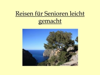 Reisen für Senioren leicht
gemacht
Lothar Henke / pixelio.de
 