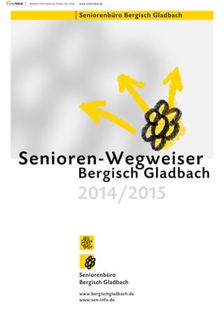 Senioren-Wegweiser
Bergisch Gladbach
www.bergischgladbach.de
www.sen-info.de
Seniorenbüro Bergisch Gladbach
Seniorenbüro
Bergisch Gladbach
2014/2015
 