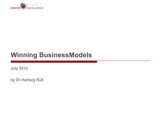 Winning BusinessModels
July 2012

by Dr.Hartwig Rüll
 