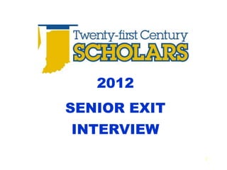 2012
SENIOR EXIT
INTERVIEW
              1
 
