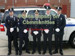 Police Impact on Communities By: Jordan Rosen 