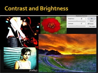 Contrast and Brightness ( Kelby) 