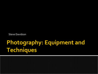 Steve Davidson Photography: Equipment and Techniques 