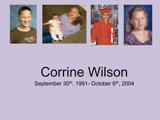Corrine WilsonSeptember 30th, 1991- October 6th, 2004