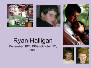 1321Ryan HalliganDecember 18th, 1989- October 7th, 2003