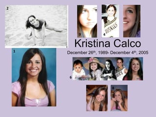 2Kristina CalcoDecember 26th, 1989- December 4th, 20053541678