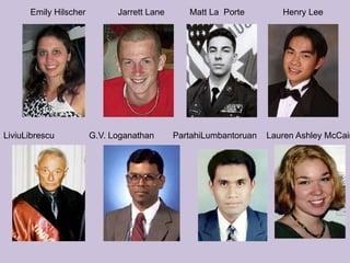 Emily HilscherJarrett LaneMatt La  PorteHenry LeeLiviuLibrescuG.V. LoganathanPartahiLumbantoruanLauren Ashley McCain