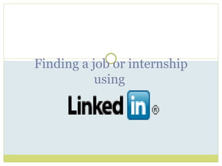 Finding a job or internship using  