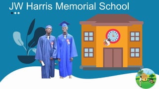 JW Harris Memorial School
 