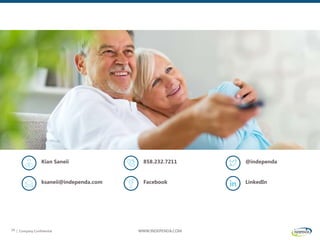 | Company Confidential WWW.INDEPENDA.COM34
Kian Saneii
ksaneii@independa.com
858.232.7211
Facebook
@independa
LinkedIn
 