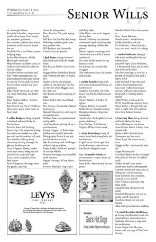 Wednesday, May 14, 2014 
The Sword & Shield 
Senior W1il7ls of Goodnight Moon. 
Kennedy Schwefler: my presence 
on the drive home from school 
(so you don't get lonely). 
Ben Jackson: a phone case just as 
awesome as the one you found 
for me. 
Michelle Wu: a real flower crown, 
and pug hugs. 
Leslie Allen Brown: a Waffle 
House gift certificate. 
Hope Reamer: an alarm clock, so 
maybe you'll make it to class on 
time in college. 
Caroline Moore: sunshine and 
San Tropez tanning foam. (So 
your stomach is the same colour 
as the rest of you, and you don't 
have to show anyone else your 
paleness.) 
Ella O'Neill: the best I can offer. 
All of my butterflies and bullet 
trains. 
Mary Nelson Little: a "world's 
best sister" mug. 
Kate Powell: my Hayley Williams 
art project, and a plane ticket to 
Maryland. 
I, Abbie Rodgers, being of quick 
mind and awkward body do 
hereby leave: 
Francie: dates, hill hunting, 
beach trips, 256, snapchat, eating 
fries alone at wendys in a robe, 
peetaah, north carolina, roll pack 
Bea: seaside, makeup work, 
chemistry, driving through the 
ghetto, slumber parties 
Mary Virginia: Alaska, sopho-more 
year issues, being my per-sonal 
driver, scope on hope 
Lizzy: prom, snapchat, chem 
labs, itunes 
Mary Chapman: tbt songs from 
8th grade, caked up 
Annie B: sitting alone 
Mary Martha: 7th grade spring 
break 
Will Reis: the frat life, don't stop 
believing, matthew gude, scar-face, 
cookie cake 
Will Jackson: my Huntsville 
friends, church, spanish 
I, Jack Royer, being of sound 
mind and tired body do hereby 
leave: 
Jack Tucker: Rabbit Tacos from 
Saw's 
Maggie Baker: Birthdays, Lunch 
and Weather; the keys to Studio 
601. 
Kaylyn Greene: showing me 
camera 1. the Spare keys to Stu-dio 
601 for when Maggie loses 
the other set. 
Will Royer: moody morning car 
rides 
Mims Bruhn: film closet freak-outs 
Ben Jackson: thousands of failed 
lunch plans 
Hannah Mouyal: my undying yet 
unrequited love 
William Cole: my superior lead-ership 
skills 
Andy Meadows: getting all up in 
your business 
Jeremy Crigger: 1.5 Liter water 
bottles and unsalted almonds 
Photography Period 6: my vul-nerable 
twitter account 
Jake Ruttenberg: rash challenges 
and picking up yellows 
Nurse Barbie: Advil and pounds 
of teacher M&Ms 
Rodney Kornegay: my incredible 
math acumen 
Megan Hastings: All my idiotic 
jokes 
Everette Dawkins: long walks 
and deep talks 
Abby Oliver: our yet to happen 
dinner date 
Russell Galloway: my internet 
connected, email receiving, text 
message sending cellular tele-phone 
Wayne Ingram: rooming plans 
Alec Lewis: my AHSAA media 
credentials 
Ms. Sam: all the money in my 
lunch account 
Joy Boozer: my constant life 
struggles 
The sophomore class: My contin-ued 
success. 
I, Austin Russell, being of de-cent 
mind and passable body do 
hereby leave: 
Madalyn Rosenthal: All of the 
Peace Tea that the Shell can sup-ply 
me 
Hunter Stanley: A bushel of 
apples 
Virginia Bolton: A rematch 
Mallie Given: Passable sunsets 
Hampton Adams: Desperate 
innuendos 
Ann Layton: An English-to-Hun-garian 
dictionary 
Coco McKay: AA batteries 
Virginia White: Grunt work 
I, Alexa Ruttenberg, being of 
sound mind and strong body do 
hereby leave: 
Leigh Haynes: Scott's got shot 
Carlin Pittman: turkey bacon 
Paul Roth: whipped cream 
Ego, Alexander Schultz,in 
animo sana et corpora sano: do 
hereby leave: 
Ryan Kirk: I leave the joy of com-puters 
Marshal Smith: I leave horsepow-er 
Gov: I leave Belmont 
Natalie Jones: I would leave a 
Dolion, but their not real 
Dr. Ewla Sater: I leave the abla-tive 
case, won't need it in college 
I, Amelie Shallcross, being of 
silly mind and boyish body do 
hereby leave: 
Julia Bell Pope, Clara Williams, 
LA Brown and Katie: my lax stick 
and skills on the field 
Max Breckenridge: a coral tie, a 
picture of Micheal Cera, and a 
trip to UAB 
Lizzy Donald: a bike ride and 
endless Man Repellar posts 
Sara Alan Friday: homemade 
movies, sail boat rides and any-thing 
and everything that is 
RHCP 
Allan White: a Tim and Eric 
DVD, Evan Brooks and my heart 
Mims Bruhn: a Dwight Schrute 
shirt, a Light Pilot CD and Cot-ton's 
New Balance tennies 
I, Courtney Shea, being of mind 
and body do hereby leave: 
Grace Morrissette: my knees 
Anne Peyton Baker: Cathy's frus-tration 
hole 
Rebecca Blitz: Rockiel Zeon 
Thompson and my voice 
Shane Pugh: the crown to my 
tiara 
Maggie Miller: the beautiful blue 
sky 
Logan Skinner: teil 
Caroline Clark: 8 inches in height 
Mary Parker Wetzler: Franklin's 
truck 
Walker Sewell: your jersey 
Sarah Sims Parker: photography 
Caroline Boone: my tiara, wear it 
with pride. you're welcome. 
Katie Littleton: my computer, 
cracked screen and all 
Kirk Thomas: big trucks, big 
mud, yeah. 
Caroline Shea: the key to my 
castle 
Elizabeth DeAtkine: my not so 
gently used E-Bay glove 
Caroline Moore: my car and 
license 
Allye Lott: good decision making 
I, Lynda Chamblee Shufflebarg-er, 
being of caffeinated mind and 
dwarfish body do hereby leave: 
Mathilde Sharman: a yoga mat 
for meditation. 
Lewis Fitzpatrick: My sassy 
banter and my copy of The Great 
Gatsby. 
 