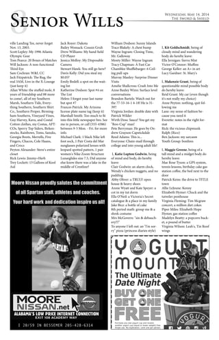 8Senior Wills Wednesday, May 14, 2014 
The Sword & Shield 
ville Landing Tee, never forget 
Nov. 13, 2003. 
Scott Lepley: My 1996 Atlanta 
Olympic Gear 
Tom Pearce: 20 Boxes of Matches 
Will Jackson: A non-functional 
Third Eye 
Sam Cochran: W&L CC 
Jack Fitzpatrick: The Rug, the 
real 3AM, Live in the X-Lounge 
(just keep it) 
Allan White: the stuffed mole, 8 
years of friendship and 88 more 
to come!, all of my Southern 
Marsh, Southern Tide, Every-thing 
Southern, Southern Shirt 
Co., Southern Proper, Birming-ham 
Southern, Vineyard Vines, 
Guy Harvey, Kavu, and Costal 
Cotton clothes, my Costas, AFT-COs, 
Sperry Top Siders, Birken-stocks, 
Rainbows, Toms, Sanuks, 
Georgia Boots, Merrells, Five 
Fingers, Chacos, Cole Haans, 
and Crocs 
Peyton Alexander: Steve's entire 
closet 
Rick Lewis: Jimmy=Herb 
Trey Lockett: 13 Gallons of Kool 
Aid 
Jack Royer: Dakota 
Bailey Womack: Cousin Gruh 
Drew Williams: My hand-held 
CD Player 
Jessica Molloy: My Disposable 
Camera 
Stewart Hawk: You still go here? 
Davis Kelly: Did you steal my 
$0.05? 
Emily Bedell: a spot on the wait-ing 
list 
Katherine Dodson: Spot #4 on 
The List 
Helen: I forgot your last name 
but spot #7 
Frances Patrick: My Arizona 
license plate name tag (keep it) 
Marshall Smith: Too much to fit 
into this little newspaper bro. See 
me in person, or call (555-4386) 
between 9-5 Mon. - Fri. for more 
info. 
Michael Clark: 1 black Nike left 
foot sock, 1 Pair Costa del Mar 
sunglasses polarized lenses with 
leopard spotted pattern, 1 pair 
women's Nike Zoom Structure 
Lunarglides size 7.5, Did anyone 
else know there was a lake in the 
middle of Crestline? 
William Dodson: Sunny Islands 
Trace Blakely: A chest bump 
Wayne Ingram: Closing Time, 
Mr. Galloway 
Monty Miller: Wayne Ingram 
Tracy Chapman: A Fast Car 
Chamblee Shufflebarger: 6 Ceil-ing 
pull-ups 
Murray Manley: Surprise Dinner 
Visits 
Amelie Shallcross: Crash Into Me 
Anne Baxley Winn: Surface level 
conversations 
Brandon Bartels: Watch out for 
the 77-53-16-1 4-18! He is 31- 
39!! 
Virginia Jordan: double date with 
Patrick Wilder 
Wirth Doss: Sauce! You get my 
"Roo-Cup" man! 
Pete Berryman: He goes by On-drew 
Grayson Capstickdale 
Reed Adams: This is... 
Everyone: Chain-mail through 
college and into young adult life! 
I, Katie Lupton Godwin, being 
of mind and body, do hereby 
leave: 
Clair Godwin: an alarm clock, 
Wendy's chicken nuggets, and no 
padding 
Abby Oliver: a TRULY open 
house & heavy shoes 
Annie Wyatt and Kate Speyer: a 
cot in my tut dorm 
Ella O'Neil: a Victoria's Secret 
catalogue & a place in my family 
Jake Bice: a bottle of cake 
8th period math: group me & a 
shrek costume 
Mrs McGovern: "sin & debauch-ery!!!" 
To anyone I left out: an "I'm sor-ry" 
pizza (princess diaries style) 
I, Kit Goldschmidt, being of 
cloudy mind and wandering 
body do hereby leave: 
Ella Jernigan: Sierra Mist 
Victor O'Connor: Muffins 
George Keller: an A+ in art 
Lucy Gardner: St. Mary's 
I, Makenzie Grant, being of 
questionable mind possible body 
do hereby leave: 
Reid Grant: My car (even though 
it's not really my choice) 
Anne Peyton: nothing, quit fol-lowing 
me 
Lane: my sense of fashion be-cause 
you need it 
Everette: notes in the right for-mat 
Rick: the vicious chipmunk 
Ralph (Rico) 
Ben Jackson: my sarcasm 
Youth Group: bonfires 
I, Maggie Greene, being of a 
tall mind and a midget body do 
hereby leave: 
Mae Rose Tyson: a GPS system, 
tennis lessons, birthday cake gas 
station coffee, the bed next to the 
door 
Patrick Keim: the drive to TITLE 
town 
Allie LeJeune: Kenny 
Elizabeth Hymer: Chuck and the 
tutwiler penthouse 
Virginia Fleming: Tim Mcgraw 
concert, a million diet cokes 
Piper Miles: Elizabeth Hope 
Hymer, gas station coffee 
Madelyn Beatty: a popcorn buck-et, 
a pound of butter 
Virginia Wilson: Leah's, Tin Roof 
wings 
 