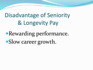 Disadvantage of Seniority
& Longevity Pay
Rewarding performance.
Slow career growth.
 