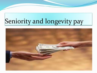 Seniority and longevity pay
 