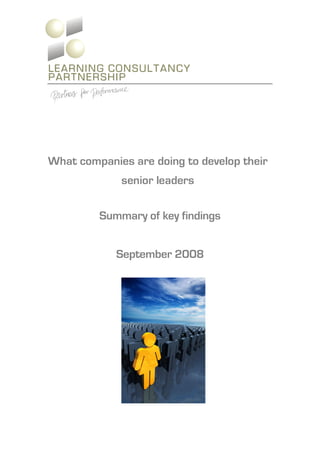 LEARNING CONSULTANCY
PARTNERSHIP




What companies are doing to develop their
             senior leaders

         Summary of key findings


            September 2008
 