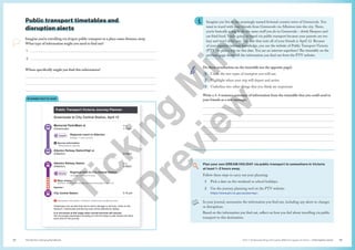 Unit 1 Understanding and using different types of texts | Information texts
The Senior Literacy Handbook 25
24
Imagine you live in the amazingly named fictional country town of Greensvale. You
want to travel with your friends from Greensvale via Alberton into the city. There,
you’re basically going to do the same stuff you do in Greensvale – drink Slurpees and
eat fried food. You’re going to travel via public transport because your parents are too
lazy and won’t drive you. The date that suits all of your friends is April 12. Because
of your superior internet knowledge, you use the website of Public Transport Victoria
(PTV) to plan a trip on this date. You are an internet superhero! The timetable on the
previous page shows all the information you find out from the PTV website.
Do these annotations on the timetable (on the opposite page):
1 Circle the two types of transport you will use.
2 Highlight when your trip will depart and arrive.
3 Underline two other things that you think are important.
Plan your own DREAM HOLIDAY via public transport to somewhere in Victoria
at least 1–2 hours away.
Follow these steps to carry out your planning:
1 Pick a date on the weekend or school holidays.
2 Use the journey planning tool on the PTV website:
https://www.ptv.vic.gov.au/journey/.
In your journal, summarise the information you find out, including any alerts to changes
or disruptions.
Based on the information you find out, reflect on how you feel about travelling via public
transport to this destination.
Write a 3–4 sentence summary of information from the timetable that you could send to
your friends as a text message:






Public transport timetables and
disruption alerts
Imagine you’re travelling via dragon public transport to a place some distance away.
What type of information might you need to find out?
1. 
2. 
Where specifically might you find this information?



Example text to read
Public Transport Victoria Journey Planner:
Greensvale to City Central Station, April 12
Memorial Park/Main st Start
(Greensvale) 1:10pm
Regional coach to Alberton
6 stops – 1 hour 33 mins
Service information:
**Reservations required
Alberton Railway Station/High st
(Alberton) 2:43pm
Alberton Railway Station Start
(Alberton) 3:05pm
Regional train to City Central Station
10 stops – 2 hours 11 mins
Major delays:
Northern, Greensvale and Murray lines disrupted on April 12
Read more 
City Central Station 5:16 pm
Disruptions information  Northern, Greensvale and Murray lines
Passengers are advised that due to storm damage to rail lines, trains on the
Northern, Greensvale and Murray lines will be affected by delays.
It is not known at this stage when normal services will resume.
We encourage passengers travelling on this line today to plan ahead and allow
extra time for the journey.
Coach
V/Line
T
i
c
k
i
n
g
M
i
n
d
P
r
e
v
i
e
w
 