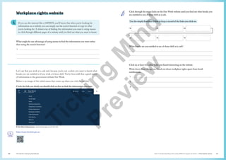 Unit 1 Understanding and using different types of texts | Information texts
The Senior Literacy Handbook 27
26
Click through the menu links on the Fair Work website until you find out what breaks you
are entitled to on a 6-hour shift at a cafe.
Use the simple flowchart below to keep a record of the links you click on:
What breaks are you entitled to on a 6-hour shift at a cafe?



Click on at least two other links you found interesting on the website.
Write down three things you found out about workplace rights apart from break
entitlements.
1. 
2. 
3. 
Workplace rights website
If you use the internet like a GENIUS, you’ll know that when you’re looking for
information on a website you can simply use the search function to type in what
you’re looking for. A slower way of finding the information you want is using menus
to click through different pages of a website until you find out what you want to know.
What might be one advantage of using menus to find the information you want rather
than using the search function?
1. 


Let’s say that you work at a cafe and, because you’re not a robot, you want to know what
breaks you are entitled to if you work a 6-hour shift. You’ve been told that a good source
of information is the government website Fair Work.
Below is an image of the initial menu that comes up when you visit the website.
Circle the link you think you should click on first to find the information you want.
© Fair Work Ombudsman www.fairwork.gov.au (CC BY 3.0)
https://www.fairwork.gov.au
T
i
c
k
i
n
g
M
i
n
d
P
r
e
v
i
e
w
 