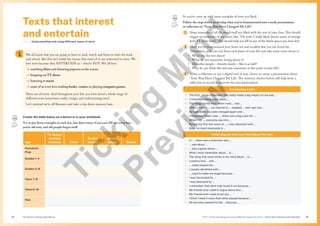 Unit 1 Understanding and using different types of texts | Texts that interest and entertain
The Senior Literacy Handbook 35
34
Texts that interest
and entertain
Unit 1 Understanding and using different types of texts
We all know that you are going to have to read, watch and listen to texts for work
and school. But this isn’t really the reason that most of us are interested in texts. We
love texts because they ENTERTAIN us – they’re FUN. We all love:
→ watching films and throwing popcorn at the screen
→ bingeing on TV shows
→ listening to music
→ some of us even love reading books, comics or playing computer games.
These are all texts. And throughout your life, you have loved a whole range of
different texts (sometimes really cringey and embarrassing ones).
Let’s pretend we’re all Boomers and take a trip down memory lane.
Create the table below on a device or in your workbook.
Try to put three examples in each box, but don’t worry if you can’t fill out every box –
you’re old now, and old people forget stuff.
Age
TV shows/
YouTube
channels Films
Books/
Comics
Music/
Songs Games
Preschool–
Prep
Grades 1–4
Grades 5–6
Years 7–8
Years 9–10
Now
So you’ve come up with some examples of texts you liked.
Follow the steps below to develop what you’ve brainstormed into a nerdy presentation
or reflection on ‘Texts That Have Changed My Life!’
1 Share examples of all the weird stuff you liked with the rest of your class.This should
trigger an avalanche of responses like, “Oh yeah, I really liked [insert name of strange
kid’s TV show here]”.This should help you fill in any of the blank spaces you have left.
2 Once you’ve brainstormed your heart out and recalled that you too loved the
Teletubbies, pick one text from each phase of your life and take some notes about it:
• What was the text about?
• What do you remember loving about it?
• Did other people – friends, family – like it as well?
• Why do you think this text was important at this point in your life?
3 Write a reflection or use a digital tool of your choice to create a presentation about
‘Texts That Have Changed My Life’.The sentence starters below will help write a
reflection or record a voiceover for your presentation.
Introducing a text
• The first … I can remember that really made a big impact on me was …
• I remember being crazy about …
• The thing I loved most when I was … was …
• When I turned …, my interest in … stopped … and I got into …
• As I got older, my taste changed again and …
• I remember when I was …, there was a big craze for …
• When I hit …, everyone was into …
• During my first few years at …, I was obsessed with …
• Now, I’m most interested in …
Reflecting on what you liked about the text
• In …, there was a character who …
• … was about …
• … was a game where …
• What I most remember about … is …
• The thing that most sticks in my mind about … is …
• I used to love … and …
• … really helped me …
• I closely identified with …
• … used to make me laugh because …
• I was fascinated by …
• I was obsessed by …
• I remember that other kids loved it too because …
• My friends and I used to argue about how …
• My friends and I used to act out …
• I think I liked it more than other people because …
• No one else seemed to like … because …
T
i
c
k
i
n
g
M
i
n
d
P
r
e
v
i
e
w
 