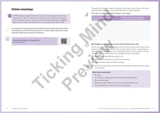 The Senior Literacy Handbook 77
76 Unit 1 Understanding and using different types of texts | Texts that Communicate and connect
Online meetings
COVID lockdowns taught boomers how to use online meeting platforms and now
everyone has to suffer. At some point, you’ll need to set up an internet meeting for
a job or housemate interview or because you’ve finally been locked up for smuggling
dragons into the country and the internet is your only link to the outside world.
In your journal, write about the most memorable internet meeting you’ve been in (with
a tool like Zoom or Microsoft Teams) because it was either really, really good or really,
really bad. Explain what was good or bad about it.
A Video Call in Real Life’ by Tripp and Tyler
http://bit.ly/3FpsH3V
Throughout this meeting, a range of things go wrong. Some of these things are the result
of bad luck and some are the result of bad organisation or human behaviour.
Write down examples of things that belong in each category:
Things that go wrong because
of bad luck
Things that go wrong because
of bad organisation or behaviour
•
•
•
•
•
•
•
•
•
•
•
•
•
•
Now imagine you are going to set up an online meeting of your own.
You are the manager of a local hamburger outlet. The owner, Beth, wants to have a Zoom
meeting for all of the managers of the stores she owns. She is a bit of a control freak and
refers to all of the managers like you as “young folk”. She has sent you a draft set of rules
she thinks everyone should follow in the meeting. She wants your feedback.
1 Read through what Beth has written so far.
2 Cross out any expectations you think are unnecessary.
3 Add expectations that you think are missing.
4 Rewrite the expectations to add humour or details that will appeal to other “young”
store managers.
Beth’s draft expectations
• Be ready.
• No drinking or eating while on the call. It’s disgusting and noisy.
• Be somewhere quiet.
• Wear your uniform. We’re all part of a team and should be proud.
• Put your hands up to show you want to say something.
T
i
c
k
i
n
g
M
i
n
d
P
r
e
v
i
e
w
 