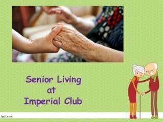 Senior Living
at
Imperial Club
 
