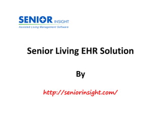 Senior Living EHR Solution
By
http://seniorinsight.com/
 