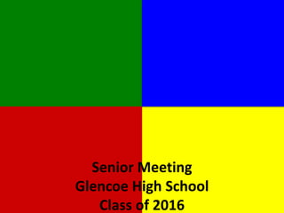 Senior Meeting
Glencoe High School
Class of 2016
 
