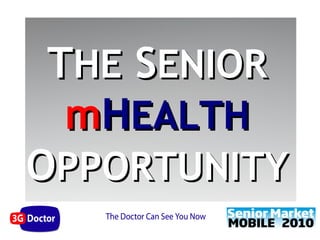 THE SENIOR
  mHEALTH
OPPORTUNITY
 