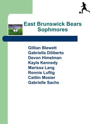 East Brunswick Bears Sophmores Gillian Blewett Gabriella Diliberto   Devon Himelman Kayla Kennedy Marissa Lang Ronnie Luft...