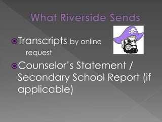 Transcripts by online
request
Counselor’s Statement /
Secondary School Report (if
applicable)
 