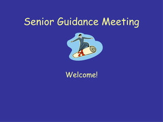 Senior Guidance Meeting Welcome! 