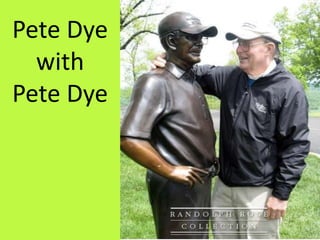 Pete Dye
with
Pete Dye
 