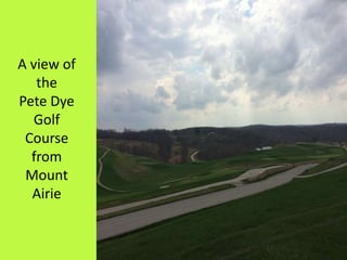 A view of
the
Pete Dye
Golf
Course
from
Mount
Airie
 