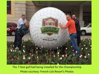 The 7-foot golf ball being installed for the Championship
Photo courtesy: French Lick Resort’s Photos
 