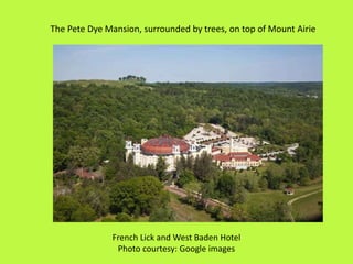 The Pete Dye Mansion, surrounded by trees, on top of Mount Airie
French Lick and West Baden Hotel
Photo courtesy: Google images
 
