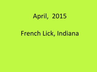 April, 2015
French Lick, Indiana
 