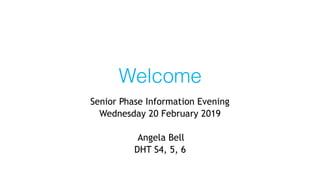 Welcome
Senior Phase Information Evening
Wednesday 20 February 2019
Angela Bell
DHT S4, 5, 6
 