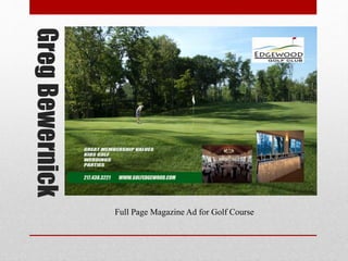 GregBewernick
Magazine Ad for Golf Course
Full Page Magazine Ad for Golf Course
 