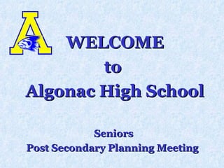 WELCOME to  Algonac High School Seniors  Post Secondary Planning Meeting  