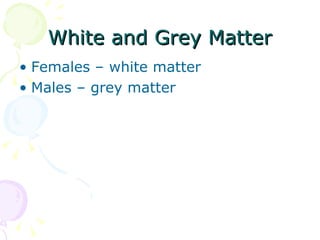 White and Grey Matter Females – white matter Males – grey matter 