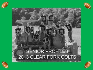 SENIOR PROFILES
2013 CLEAR FORK COLTS
 
