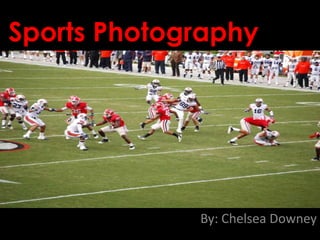 Sports Photography




             By: Chelsea Downey
 