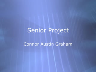 Senior Project

Connor Austin Graham
 