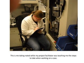 This is me taking noted while my project facilitator was teaching me the steps
                       to take when working on a case.
 
