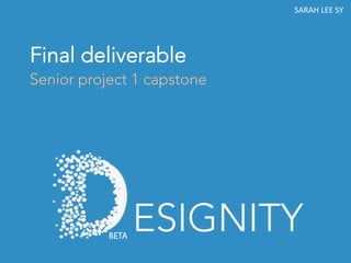 Final deliverable	
Senior project 1 capstone
ESIGNITY
SARAH	LEE	SY	
 