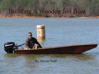 Building A Wooden Jon Boat

        Photo Album

         by Steven Todd


        By, Steven Todd
 